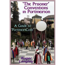The Prisoner Conventions in Portmeirion - A Guide to PortmeiriCons by Roger Langley The Prisoner Conventions in Portmeirion - A Guide to PortmeiriCons by Roger Langley