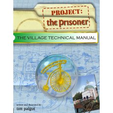 The Prisoner - The Village Technical Manual by Tim Palgut The Prisoner - The Village Technical Manual by Tim Palgut