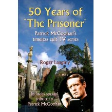 50 Years Of The Prisoner by Roger Langley 50 Years Of The Prisoner by Roger Langley