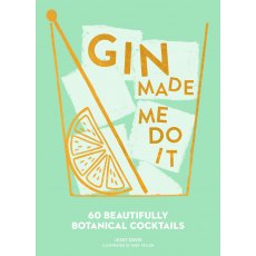 Gin Made Me Do It - 60 Beautifully Botanical Cocktails