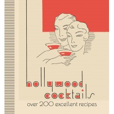 Hollywood Cocktails Over 200 Excellent Recipes