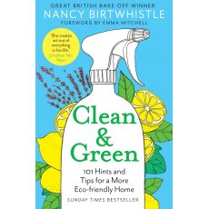 Clean & Green - 101 Hints and Tips for a More Eco-friendly Home