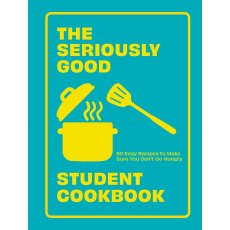 The Seriously Good Student Cookbook