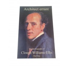 Architect Errant The Autobiography Of Clough Williams Ellis Part One
