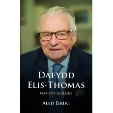 Dafydd Elis-Thomas: Nation Builder by Aled Eirug