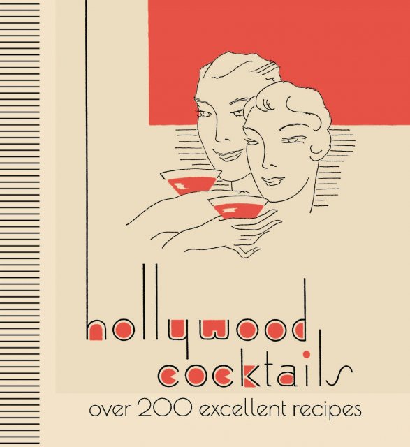 Hollywood Cocktails Over 200 Excellent Recipes