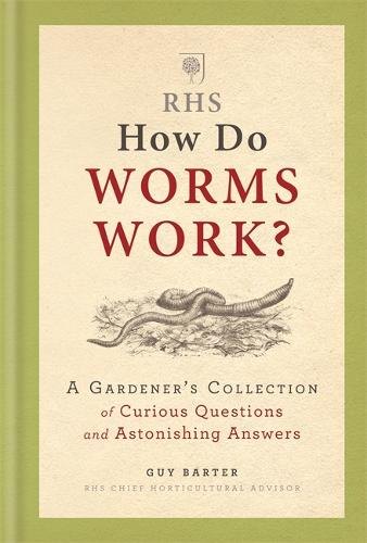 RHS How Do Worms Work?: A Gardener's Collection of Curious Questions and Astonishing Answers