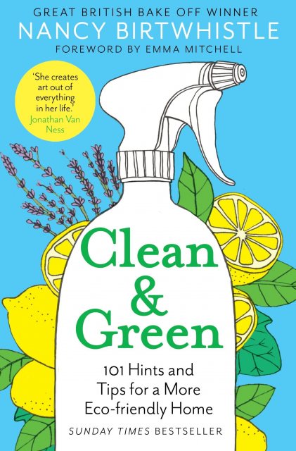 Clean & Green - 101 Hints and Tips for a More Eco-friendly Home