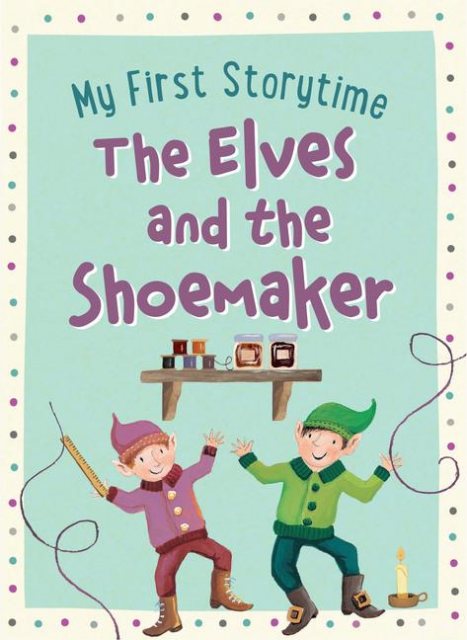 The Elves & The Shoemaker My First Storytime
