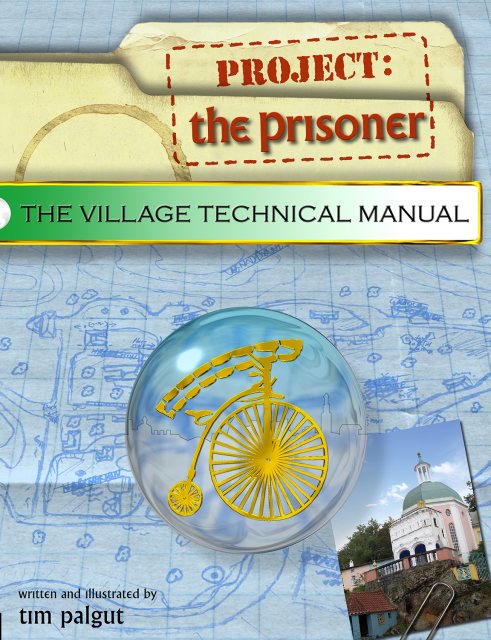 The Prisoner The Prisoner - The Village Technical Manual by Tim Palgut
