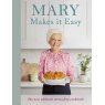 Mary Makes It Easy - The New Ultimate Stress-free Cookbook